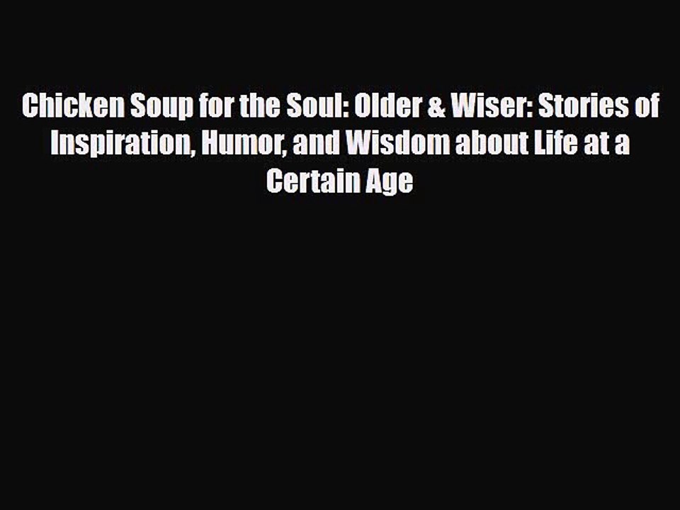 Read Books Chicken Soup for the Soul: Older & Wiser: Stories of Inspiration Humor and Wisdom