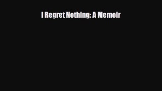 Download Books I Regret Nothing: A Memoir E-Book Download