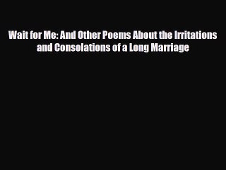 Read Books Wait for Me: And Other Poems About the Irritations and Consolations of a Long Marriage