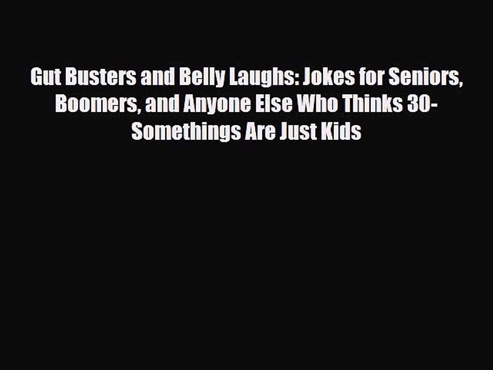 Download Books Gut Busters and Belly Laughs: Jokes for Seniors Boomers and Anyone Else Who