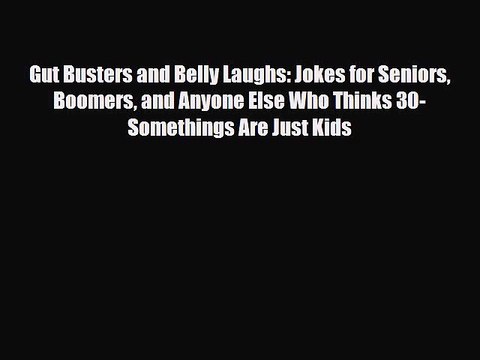 Download Books Gut Busters and Belly Laughs: Jokes for Seniors Boomers and Anyone Else Who