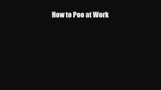 Download Books How to Poo at Work E-Book Download