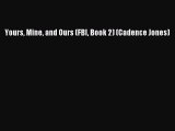 PDF Yours Mine and Ours (FBI Book 2) (Cadence Jones)  Read Online