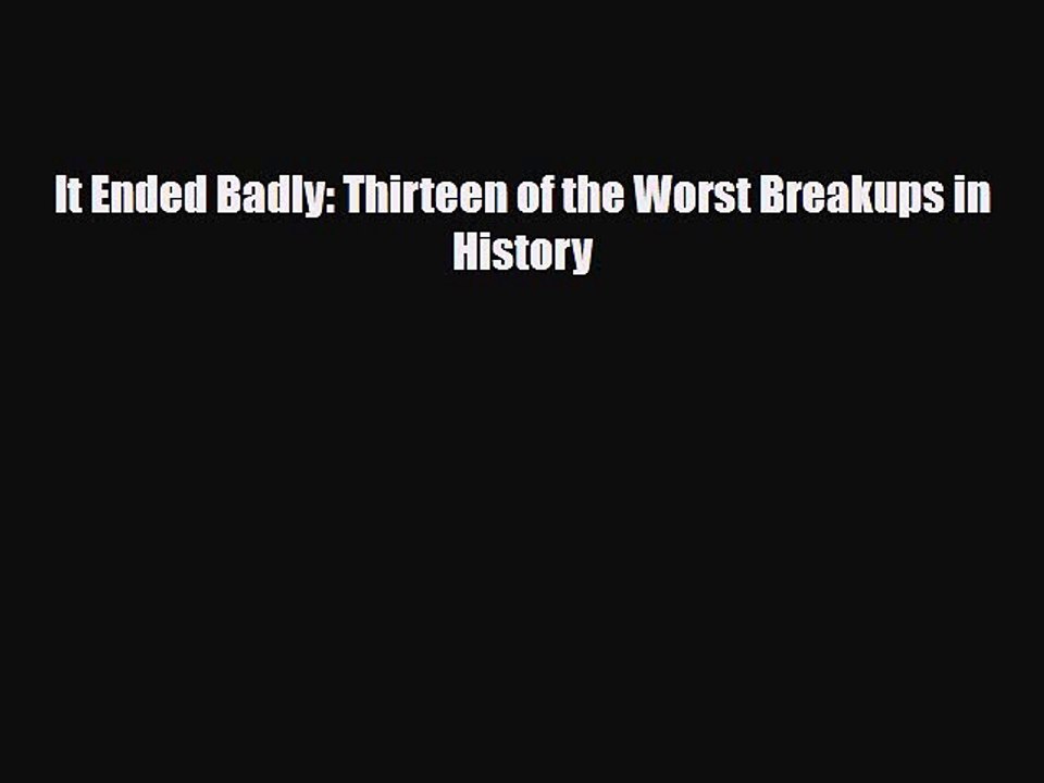 Read Books It Ended Badly: Thirteen of the Worst Breakups in History ebook textbooks