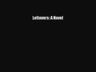 Read Books Leftovers: A Novel E-Book Free