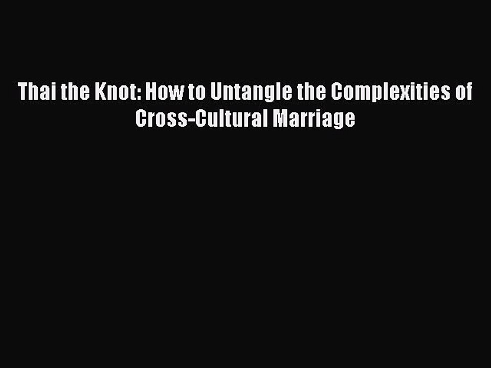 Download Books Thai the Knot: How to Untangle the Complexities of Cross-Cultural Marriage E-Book
