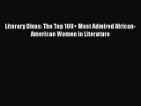 Read Literary Divas: The Top 100  Most Admired African-American Women in Literature PDF Free