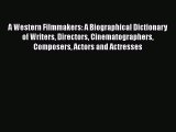 Read A Western Filmmakers: A Biographical Dictionary of Writers Directors Cinematographers
