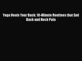 Download Yoga Heals Your Back: 10-Minute Routines that End Back and Neck Pain Ebook Free