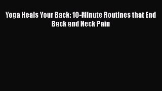 Download Yoga Heals Your Back: 10-Minute Routines that End Back and Neck Pain Ebook Free