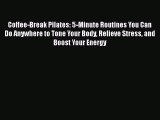 Read Coffee-Break Pilates: 5-Minute Routines You Can Do Anywhere to Tone Your Body Relieve