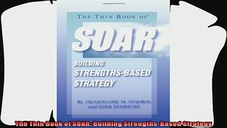 there is  The Thin Book of SOAR Building StrengthsBased Strategy