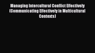 Download Managing Intercultural Conflict Effectively (Communicating Effectively in Multicultural