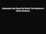 Download Campaigns that Shook the World: The Evolution of Public Relations PDF Free