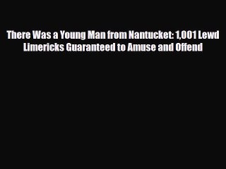 Download Books There Was a Young Man from Nantucket: 1001 Lewd Limericks Guaranteed to Amuse