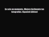 Download En solo un momento.: Mejora fácilmente tus fotografiás. (Spanish Edition)  Read Online