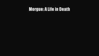 Read Morgue: A Life in Death Ebook Online