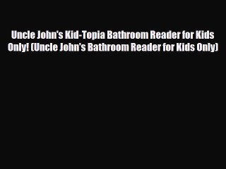 Read Books Uncle John's Kid-Topia Bathroom Reader for Kids Only! (Uncle John's Bathroom Reader