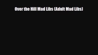 Read Books Over the Hill Mad Libs (Adult Mad Libs) ebook textbooks