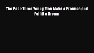 Read The Pact: Three Young Men Make a Promise and Fulfill a Dream Ebook Free