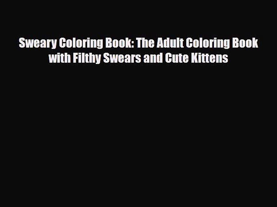Read Books Sweary Coloring Book: The Adult Coloring Book with Filthy Swears and Cute Kittens