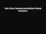 [PDF] Toxic Client: Knowing and Avoiding Problem Customers  Full EBook