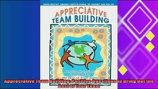 there is  Appreciative Team Building Positive Questions to Bring Out the Best of Your Team