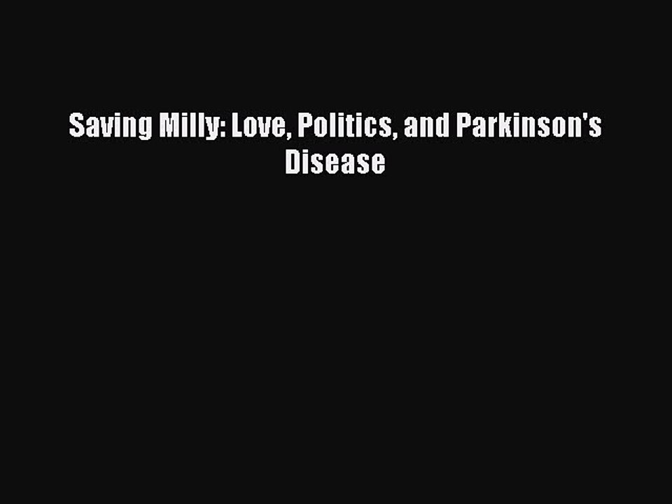 Download Saving Milly: Love Politics and Parkinson's Disease Ebook Online