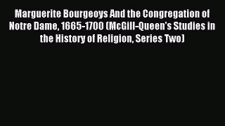 Download Marguerite Bourgeoys And the Congregation of Notre Dame 1665-1700 (McGill-Queen's