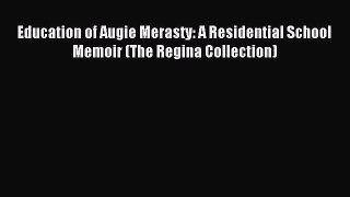 Read Education of Augie Merasty: A Residential School Memoir (The Regina Collection) Ebook