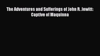 Read The Adventures and Sufferings of John R. Jewitt: Captive of Maquinna Ebook Free