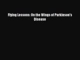 Read Flying Lessons: On the Wings of Parkinson's Disease Ebook Online