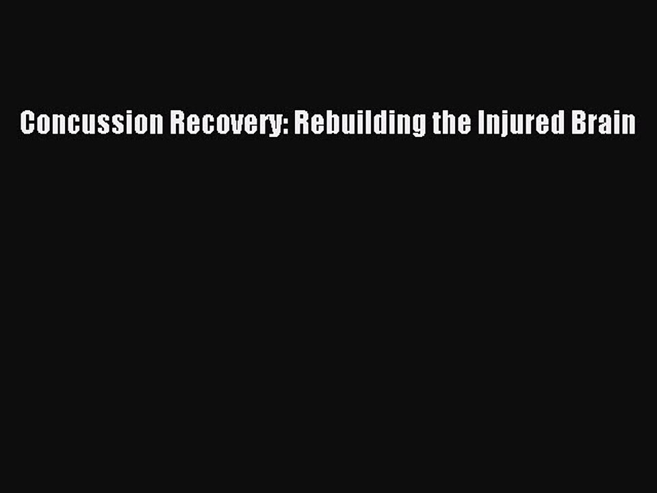 Download Concussion Recovery: Rebuilding the Injured Brain Ebook Free