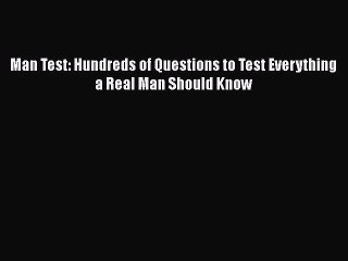Read Books Man Test: Hundreds of Questions to Test Everything a Real Man Should Know Ebook