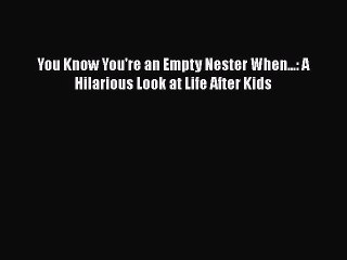 Read Books You Know You're an Empty Nester When...: A Hilarious Look at Life After Kids PDF