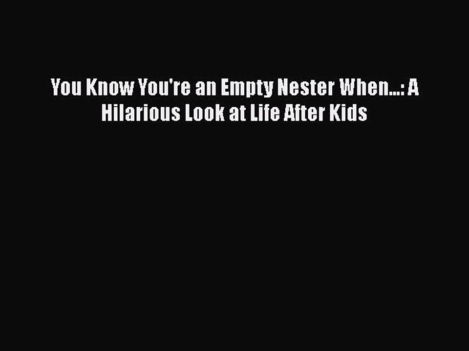 Read Books You Know You're an Empty Nester When...: A Hilarious Look at Life After Kids PDF