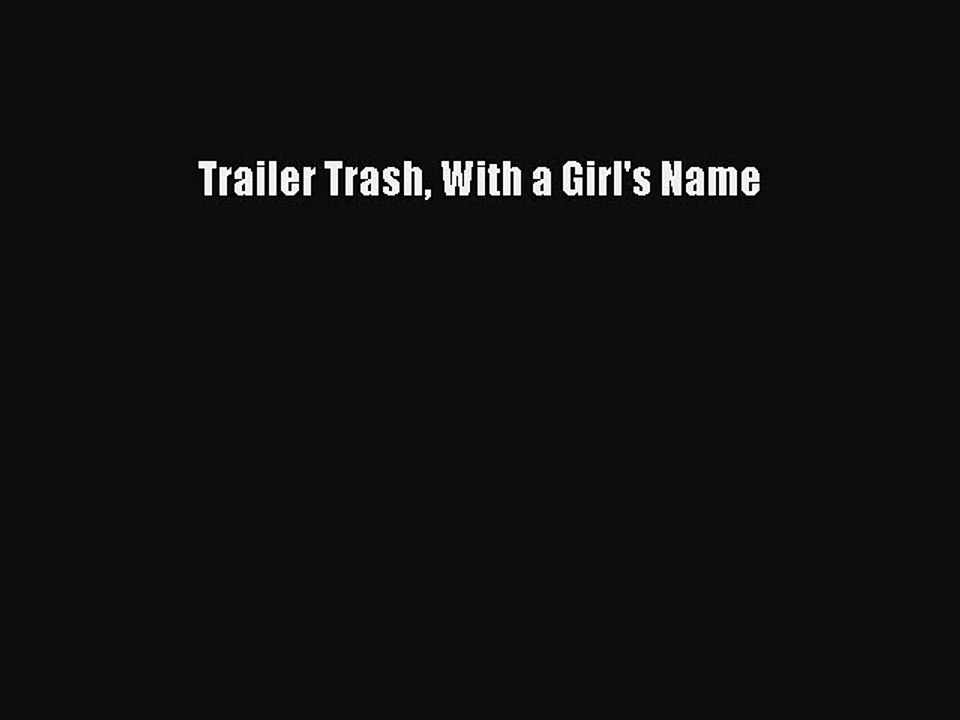 Read Books Trailer Trash With a Girl's Name E-Book Free