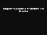 Download Foley is Good: And the Real World is Faker Than Wrestling PDF Free