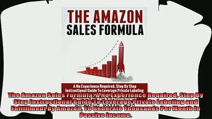 behold  The Amazon Sales Formula A No Experience Required Step By Step Instructional Guide To