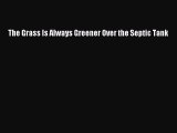 Read Books The Grass Is Always Greener Over the Septic Tank PDF Online