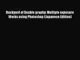 PDF Backyard of Double graphy: Multiple exposure Works using Photoshop (Japanese Edition)