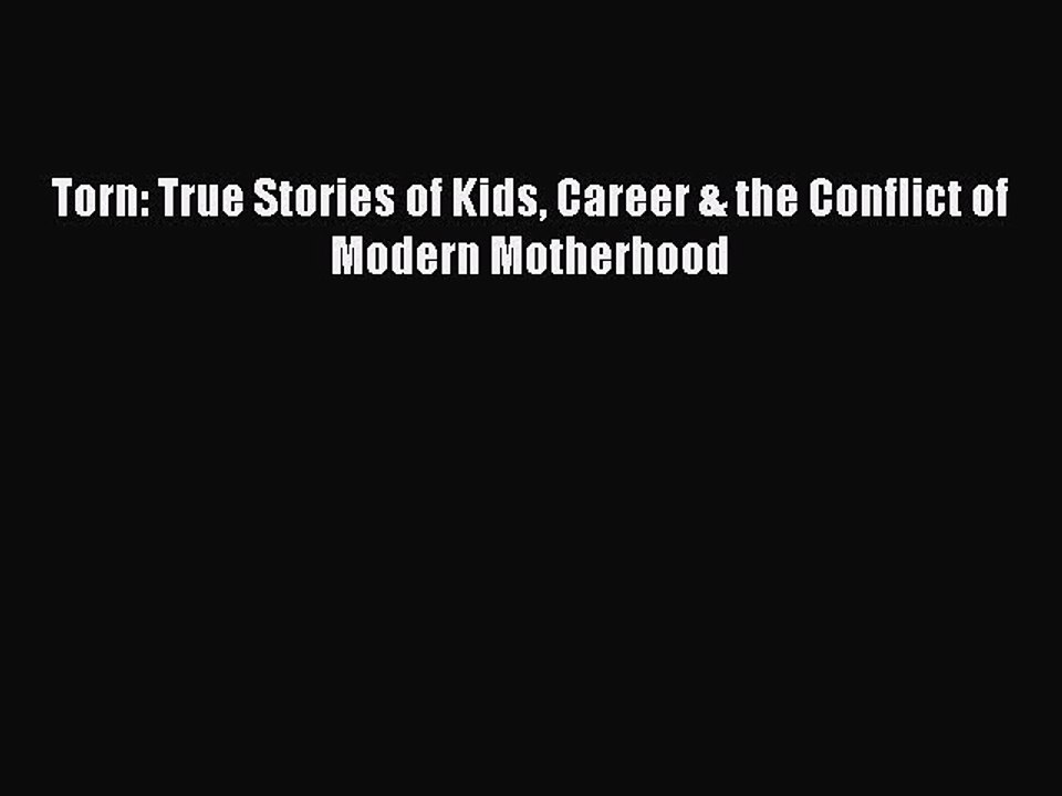 Read Books Torn: True Stories of Kids Career & the Conflict of Modern Motherhood E-Book Free