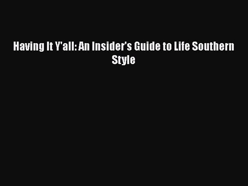Read Books Having It Y'all: An Insider's Guide to Life Southern Style E-Book Free