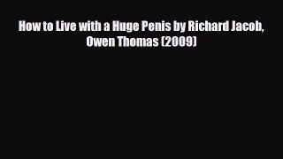 Download Books How to Live with a Huge Penis by Richard Jacob Owen Thomas (2009) PDF Free