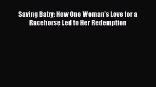 Read Saving Baby: How One Woman's Love for a Racehorse Led to Her Redemption Ebook Free
