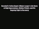 Read Baseball's Fallen Angel: A Major Leager's Life Story of High Expectations Hidden Pitfalls