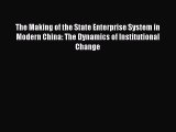 Read The Making of the State Enterprise System in Modern China: The Dynamics of Institutional