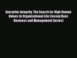 Read Executive Integrity: The Search for High Human Values in Organizational Life (Jossey Bass