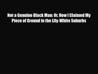 Read Books Not a Genuine Black Man: Or How I Claimed My Piece of Ground in the Lily-White Suburbs