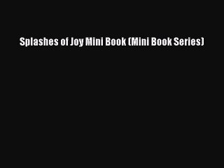 Read Books Splashes of Joy Mini Book (Mini Book Series) ebook textbooks